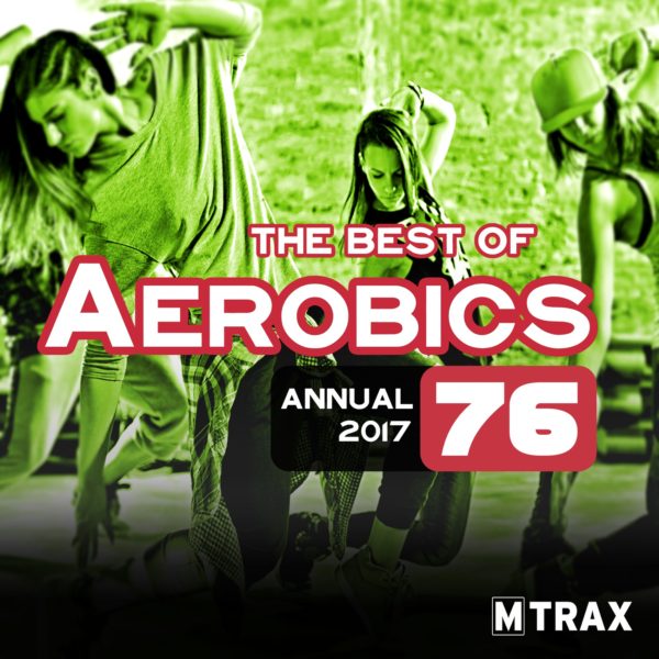 Aerobics 76 Best of – Annual 2017 - MTrax Fitness Music