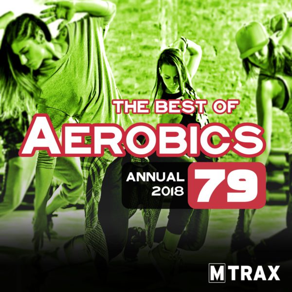 Aerobics 79 Best of – Annual 2018 - MTrax Fitness Music
