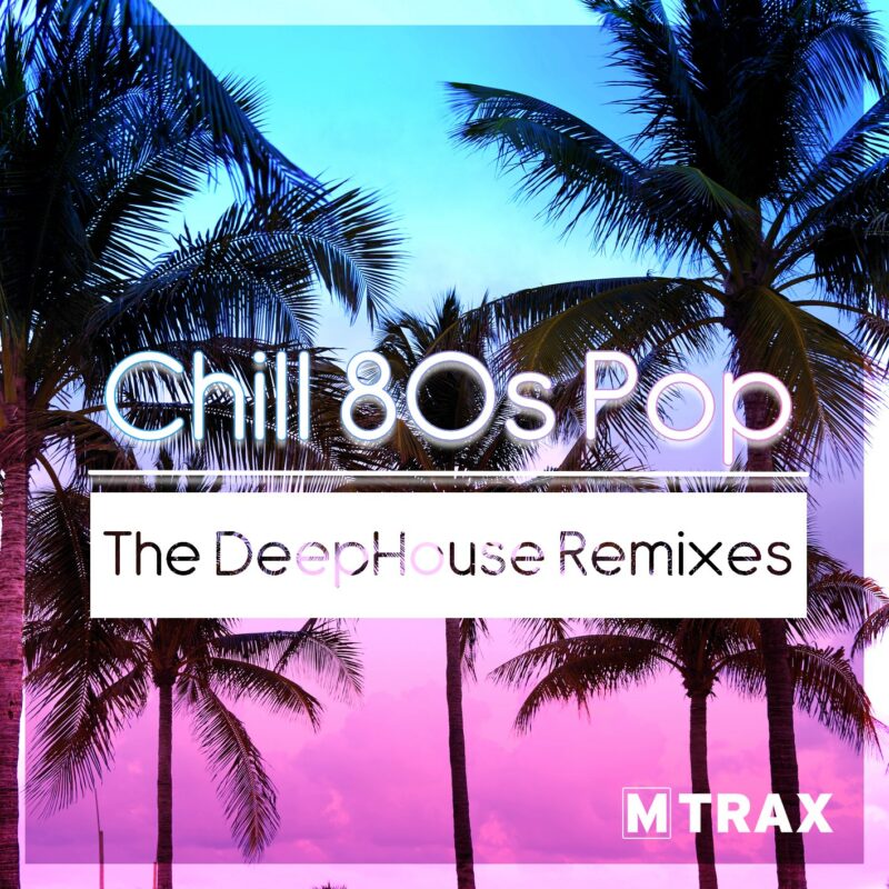 Chill 80s Pop – The DeepHouse Remixes - MTrax Fitness Music