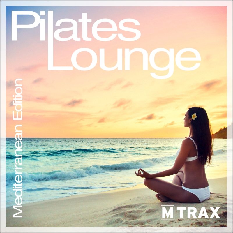 Pilates Lounge – Mediterranean Edition - MTrax Fitness Music