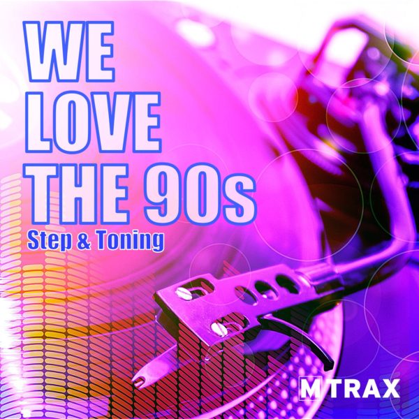 We Love The 90s – Step & Toning - MTrax Fitness Music